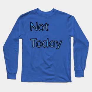 Not Today - (Blue) Long Sleeve T-Shirt